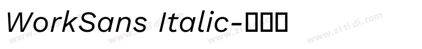 WorkSans Italic字体转换 WorkSans Italic字体转换